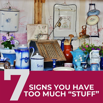 7 Signs You Have Too Much “Stuff”